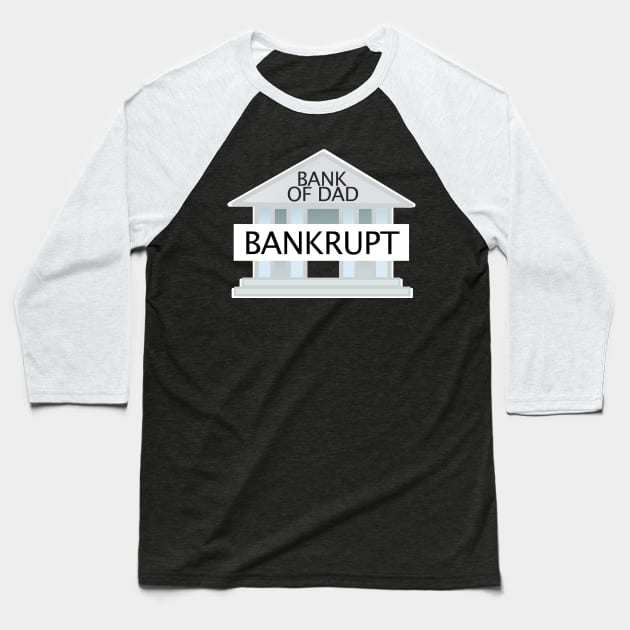 Bank Of Dad Bankrupt Baseball T-Shirt by thingsandthings